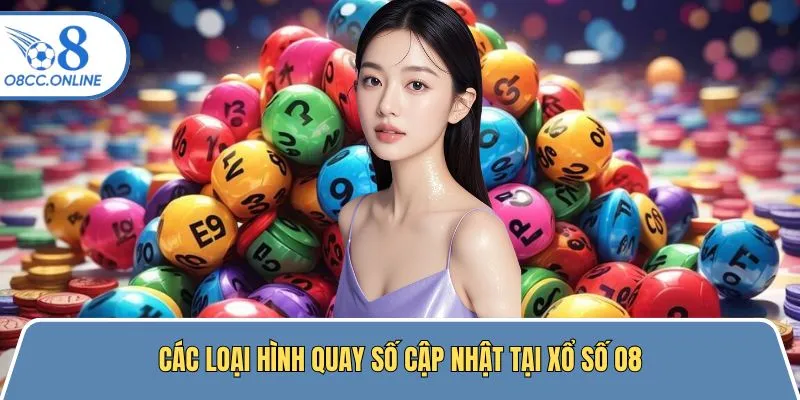 Các loại hình quay số thú vị tại xổ số O8