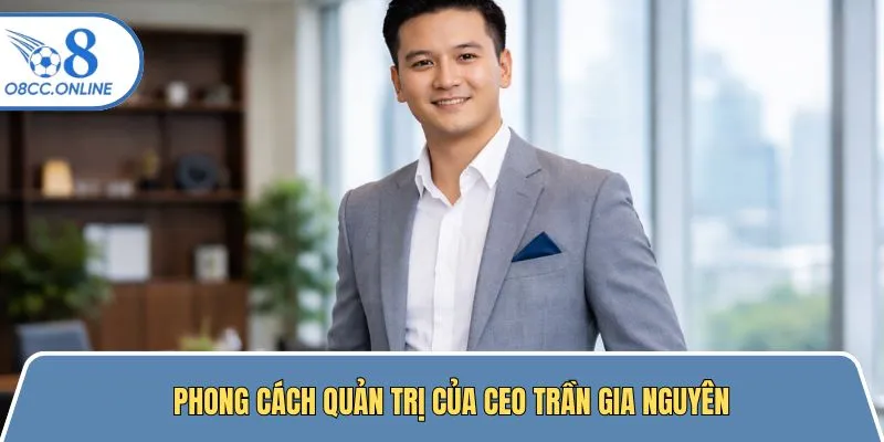 Phong cách quản trị của tác giả Gia Nguyên là gì?